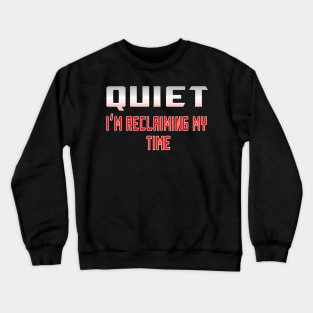 Quiet I'm Reclaiming My Time Crewneck Sweatshirt